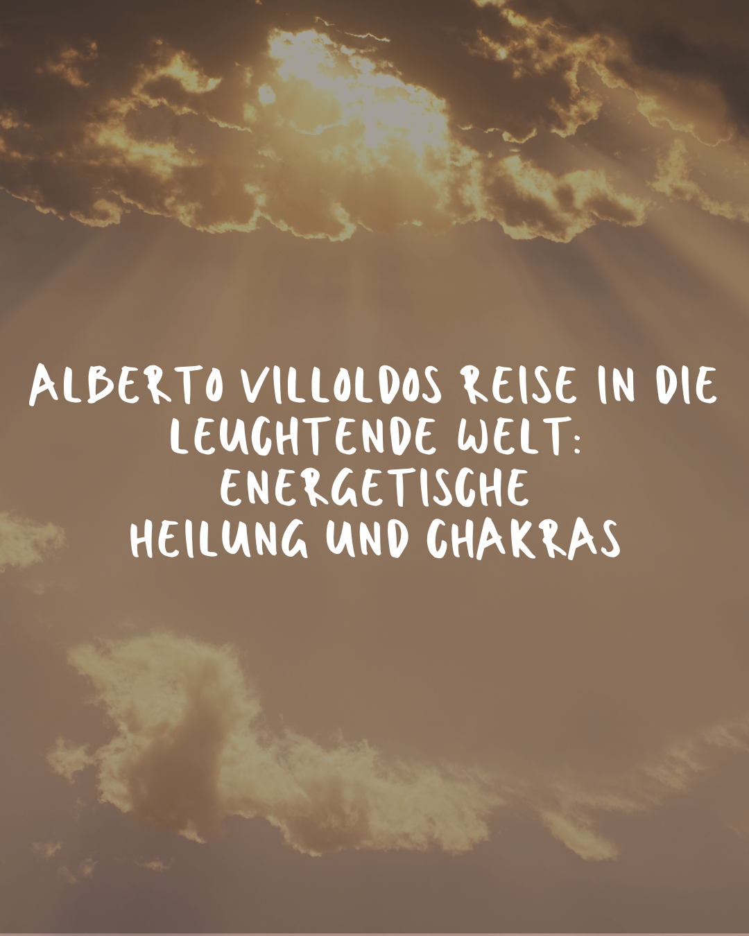 Alberto Villoldos Reise in die leuchtende Welt: Energetische Heilung und Chakras